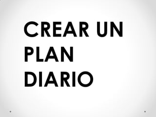 CREAR UN
PLAN
DIARIO
 