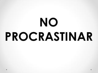 NO
PROCRASTINAR
 