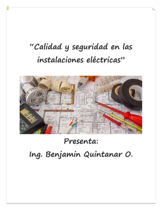 “Calidad y seguridad en las
instalaciones eléctricas”
Presenta:
Ing. Benjamin Quintanar O.
 