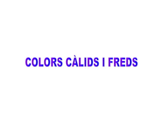 Calids i freds