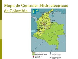 Mapa de Centrales Hidroelectricas
de Colombia
 