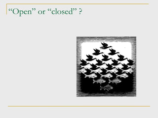 “ Open” or “closed” ? 