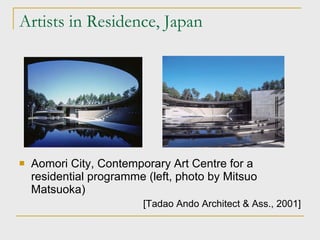Artists in Residence, Japan Aomori City, Contemporary Art Centre for a residential programme (left, photo by Mitsuo Matsuoka)‏ [Tadao Ando Architect & Ass., 2001] 