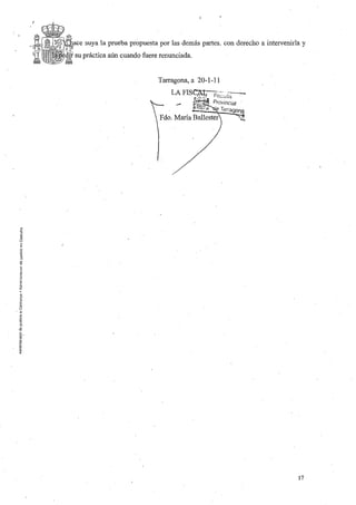 M,I}"C'" suya la prueba propuesta por las demás partes. con derecho a intervenirla y
    su práctica aún cuando fuere renunciada.


                                T arragona, a 20-1-11




                                 Fdo. María va.""''''''




                                                                                 17
 