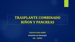 TRASPLANTE COMBINADO
RIÑON Y PANCREAS
 
