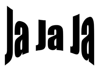 Ja Ja Ja 