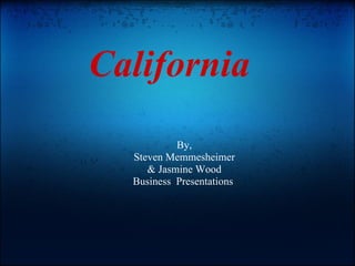 California  By, Steven Memmesheimer & Jasmine Wood Business  Presentations  