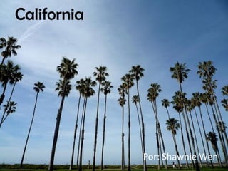 California




             Por: Shawnie Wen
 