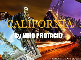 CALIFORNIA By NIKO PROTACIO 