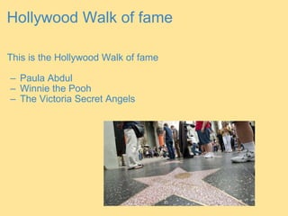 Hollywood Walk of fame This is the Hollywood Walk of fame   Paula Abdul Winnie the Pooh The Victoria Secret Angels 