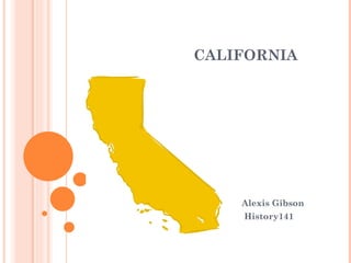 CALIFORNIA Alexis Gibson History141 