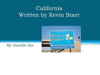 California Written by Kevin Starr By: Danielle Dye  