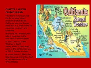 It was originally thought to be an island and was named after a mythical Amazon queen named Califa who lived on an island.