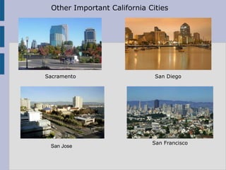 Other Important California Cities




Sacramento                    San Diego




                             San Francisco
 San Jose
 