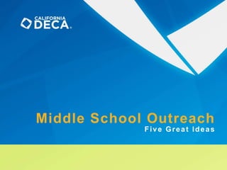 Middle School Outreach
Five Great Ideas
 