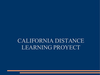 CALIFORNIA DISTANCE LEARNING PROYECT 