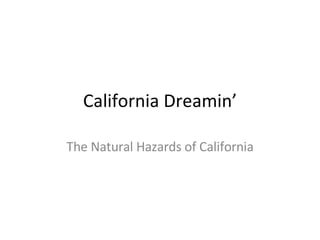 California Dreamin’ The Natural Hazards of California 