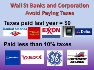 Wall St Banks and Corporation Avoid Paying TaxesTaxes paid last year = $0Paid less than 10% taxes