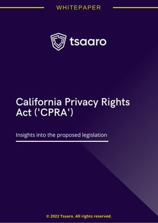 California Privacy Rights
Act ('CPRA')
© 2022 Tsaaro. All rights reserved.
Insights into the proposed legislation
 