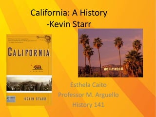 California: A History-Kevin Starr EsthelaCaito Professor M. Arguello History 141 