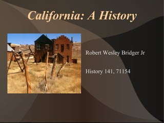 California: A History Robert Wesley Bridger Jr History 141, 71154 