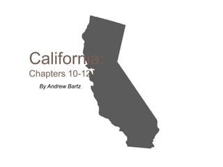 California:
Chapters 10-12
  By Andrew Bartz
 