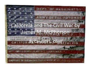 California and The Civil War by James M. McPherson By Candace L. Conti 