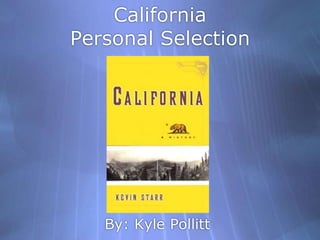 CaliforniaPersonal Selection By: Kyle Pollitt 