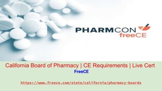 https://www.freece.com/state/california/pharmacy-boards
FreeCE
California Board of Pharmacy | CE Requirements | Live Cert
 