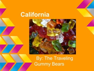 California




     By: The Traveling
    Gummy Bears
 