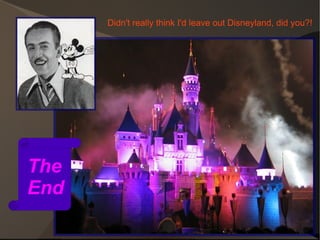 Didn't really think I'd leave out Disneyland, did you?! The End 