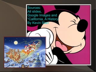 Sources: All slides, Google Images and  “ California, A History” By Kevin Starr 