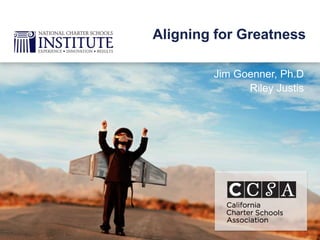 Jim Goenner, Ph.D
Riley Justis
Aligning for Greatness
 