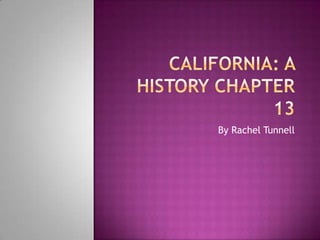 California: A history Chapter 13  By Rachel Tunnell 