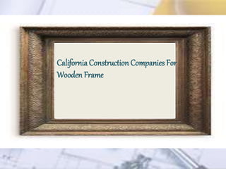 California Construction Companies For
Wooden Frame
 