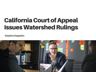 CaliforniaCourtofAppeal
IssuesWatershedRulings
Stephen Koppekin
 