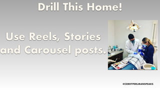 Drill This Home!
Use Reels, Stories
and Carousel posts.
 