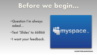 Before we begin…
•Question I’m always
asked…
•Text ‘Slides’ to 66866
•I want your feedback.
 