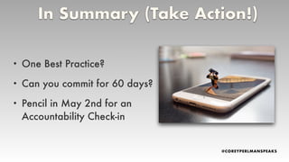 • One Best Practice?
• Can you commit for 60 days?
• Pencil in May 2nd for an
Accountability Check-in
In Summary (Take Action!)
 