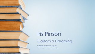 Iris Pinson 
California Dreaming 
Carrière, erotiek en tragiek 
Verwachtte publicatiedatum: oktober 2014 
 