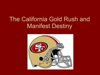 The California Gold Rush and Manifest Destiny 