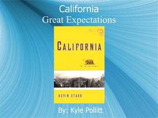 California Great Expectations By: Kyle Pollitt 