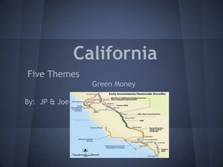 California
Five Themes
                 Green Money

By: JP & Joe
 