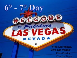 “ Viva Las Vegas, Viva Las Vegas” Elvis Presley ,  Viva Las Vegas. 