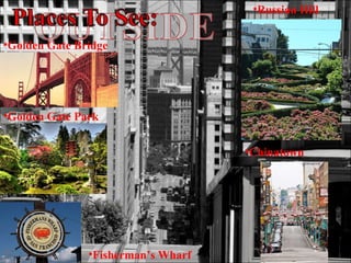 Golden Gate Bridge Golden Gate Park Chinatown Fisherman’s Wharf Russian Hill 