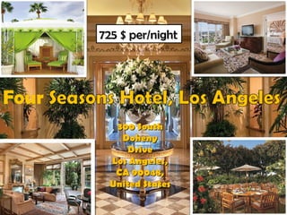 725  $ per/night 300 South Doheny Drive Los Angeles, CA 90048, United States 