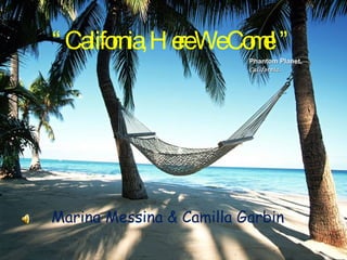 “ California, Here We Come!” Marina Messina & Camilla Garbin Phantom Planet,  California. 