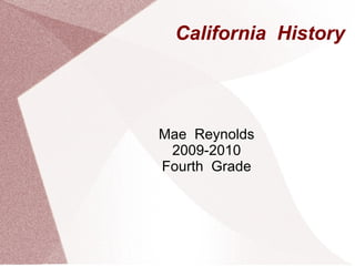 California  History Mae  Reynolds 2009-2010 Fourth  Grade 