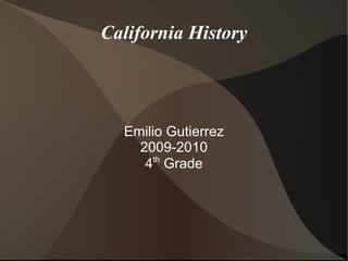 California History Emilio Gutierrez 2009-2010 4 th  Grade 