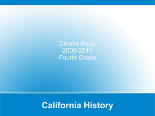 California History Charlie Papp 2009-2010 Fourth Grade 